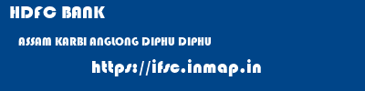 HDFC BANK  ASSAM KARBI ANGLONG DIPHU DIPHU  ifsc code